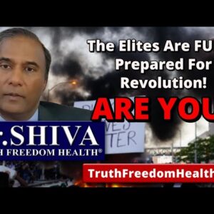 Dr.SHIVA: The Elites Are FULLY Prepared For Revolution! ARE YOU?
