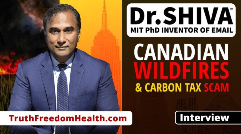 Dr.SHIVA™ LIVE: Canadian Wildfires & Carbon Tax Scam